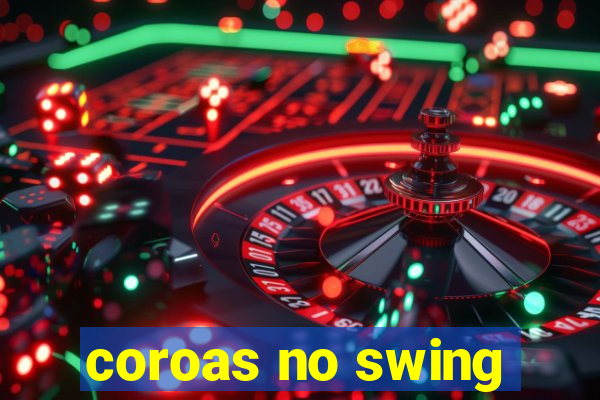 coroas no swing